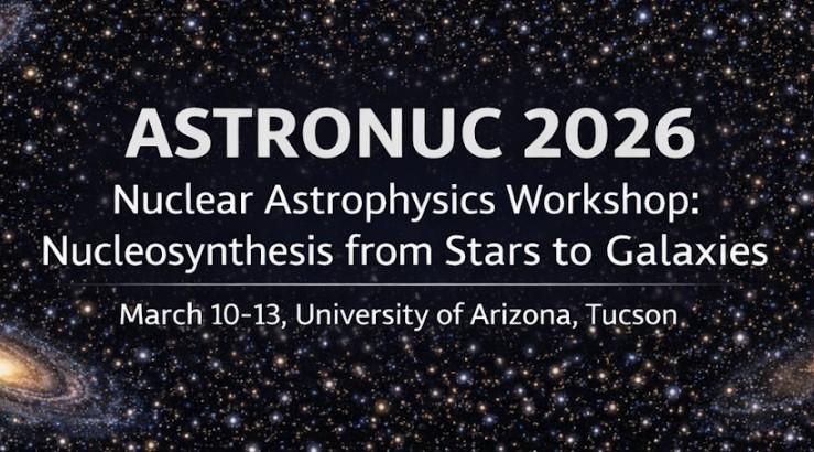 AstroNuc 2026: Nuclear Astrophysics Workshop: Nucleosynthesis from Stars to Galaxies